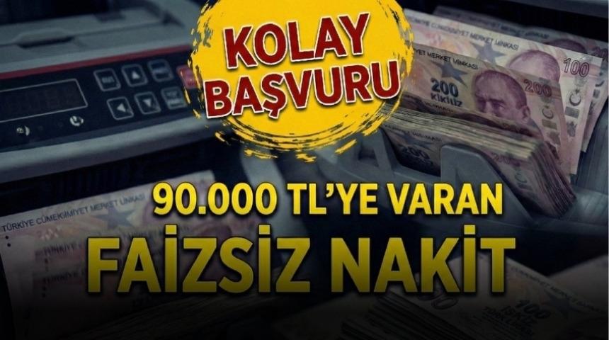 %0 faizli 90.000 TL'ye varan nakit fırsatı