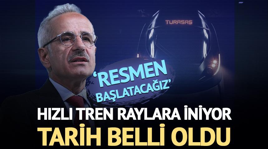 Hızlı tren raylara iniyor: Tarih belli oldu 'Resmen başlatacağız'