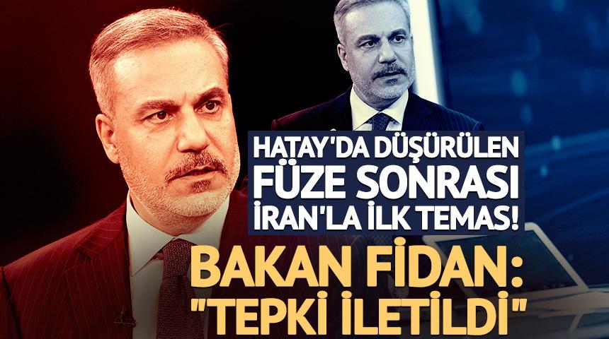 Hatay'da d&uuml;ş&uuml;r&uuml;len f&uuml;ze sonrası T&uuml;rkiye ile İran arasında ilk temas! Bakan Fidan: "Tepki iletildi"