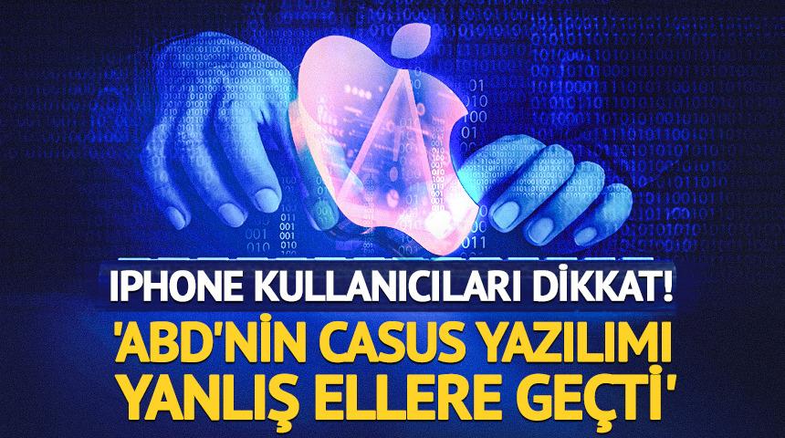 iPhone kullanıcıları dikkat! 'ABD'nin casus yazılımı yanlış ellere ge&ccedil;ti'