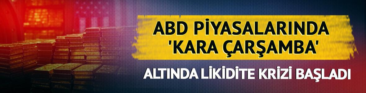 ABD piyasalarında 'Kara &Ccedil;arşamba': Altında likidite krizi başladı