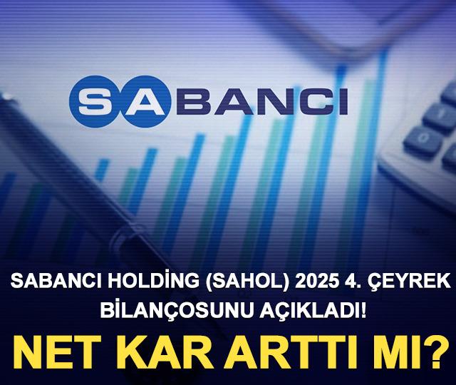 Sabancı Holding (SAHOL) 2025 4. çeyrek bilançosunu açıkladı! Net kar arttı mı?