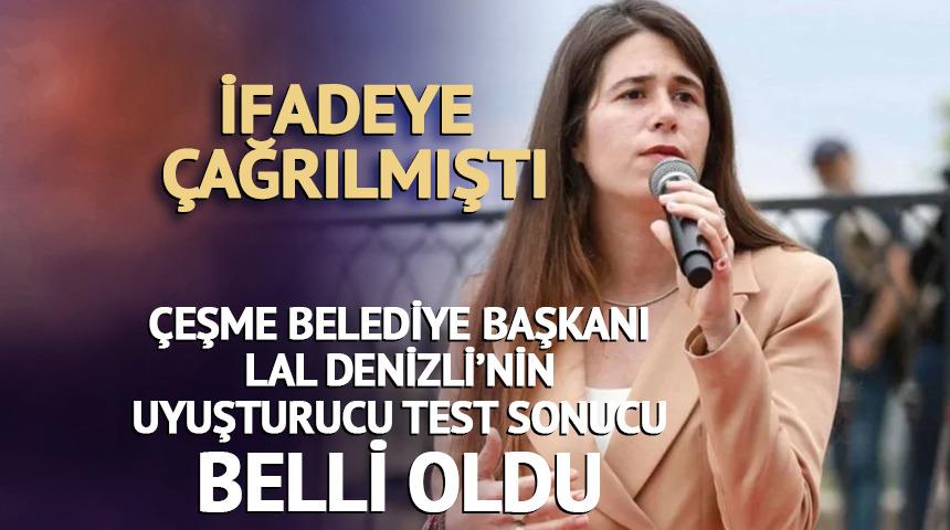 İfadeye &ccedil;ağrılmıştı! &Ccedil;eşme Belediye Başkanı Lal Denizli'nin test sonucu belli oldu