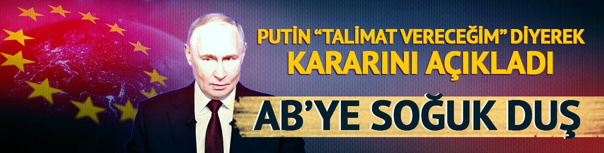 AB'ye soğuk duş! Putin 'Talimat vereceğim' diyerek kararını a&ccedil;ıkladı