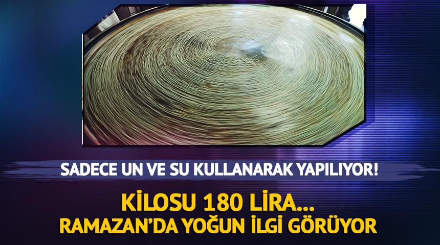 Sadece un ve sudan yapılıyor! Kilosu 180 lira, Ramazan&rsquo;da yoğun ilgi g&ouml;r&uuml;yor