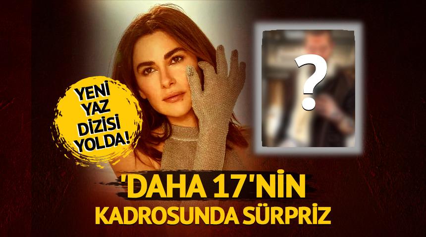 'Daha 17'nin kadrosuna s&uuml;rpriz isim dahil oldu