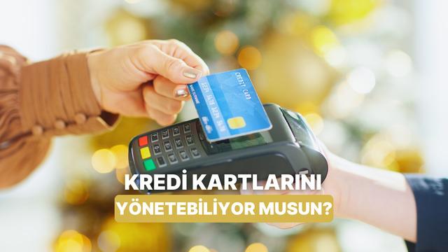 Kredi Kartını Yönetmede Ne Kadar Başarılısın?