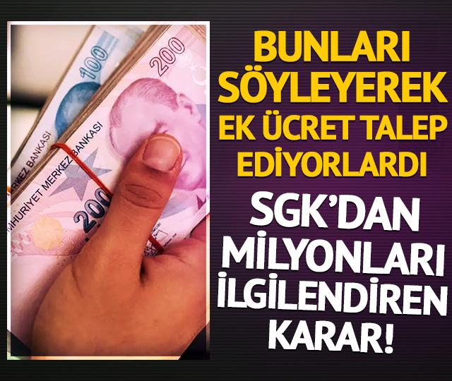 Bunları s&ouml;yleyerek ek &uuml;cret talep ediyorlardı! SGK'dan milyonları ilgilendiren karar