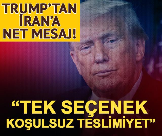 Trump'tan İran mesajı! "Kayıtsız şartsız teslim olacak"