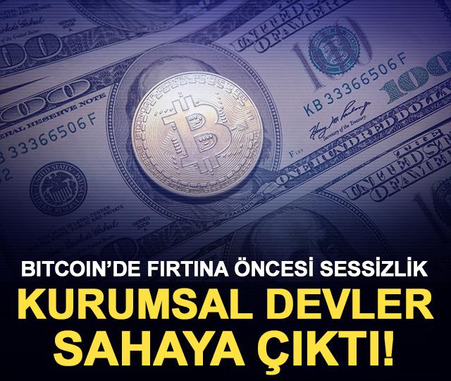 Bitcoin&rsquo;de fırtına &ouml;ncesi sessizlik: Kurumsal devler sahaya &ccedil;ıktı!