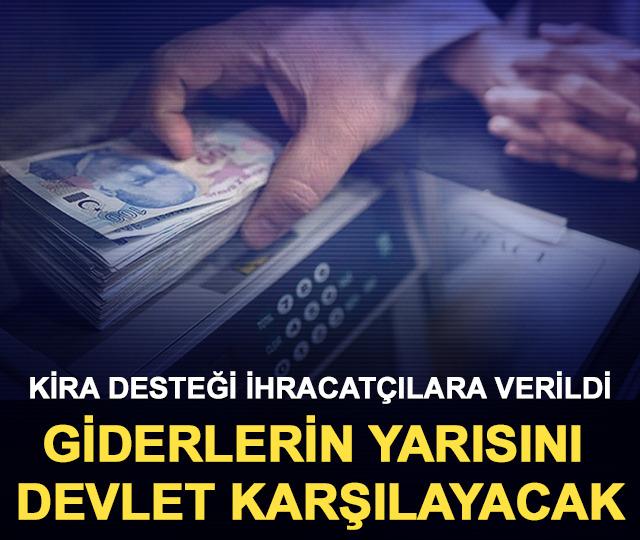 Kira desteği ihracat&ccedil;ılara verildi: Giderlerin yarısını devlet karşılayacak!