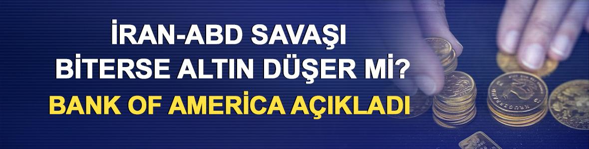 İran-ABD Savaşı Biterse Altın D&uuml;şer mi? Bank of America A&ccedil;ıkladı