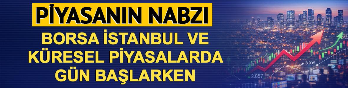 Piyasanın nabzı: Borsa İstanbul ve k&uuml;resel piyasalarda g&uuml;n başlarken (22 Nisan)