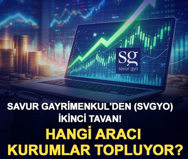 Savur Gayrimenkul'den (SVGYO) ikinci tavan! Hangi aracı kurumlar topluyor?