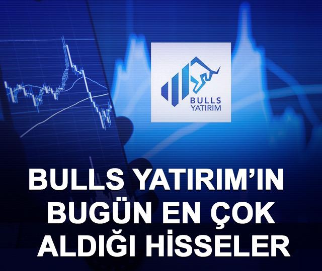 Bulls Yatırım’ın bugün en çok aldığı hisseler