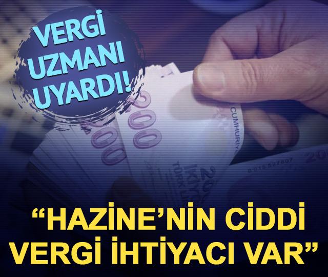 Vergi uzmanı uyardı: “Hazine’nin ciddi vergi ihtiyacı var” Vatandaşa yeni yük mü geliyor?