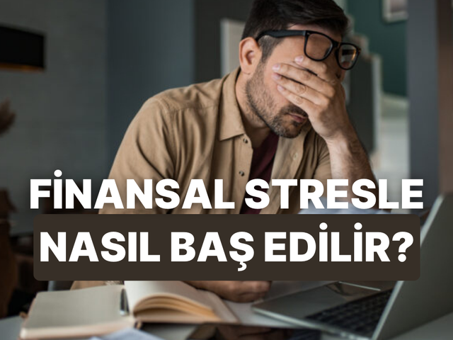 Finansal stresle başa &ccedil;ıkmanın ve 10 psikolojik yolu