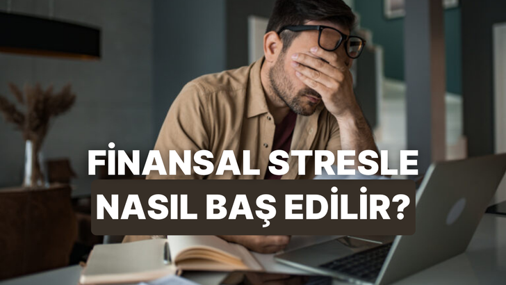 Finansal Stresle Başa &Ccedil;ıkmanın ve Parayla Barışmanın 10 Psikolojik Yolu