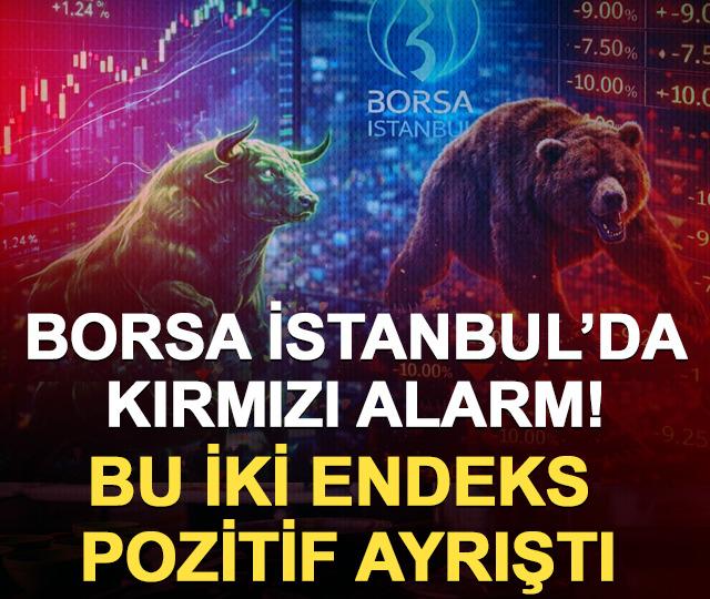 Borsa İstanbul’da kırmızı alarm! Bu iki endeks pozitif ayrıştı