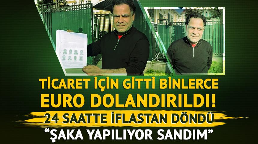 Ticaret i&ccedil;in gitti binlerce euro dolandırıldı! 