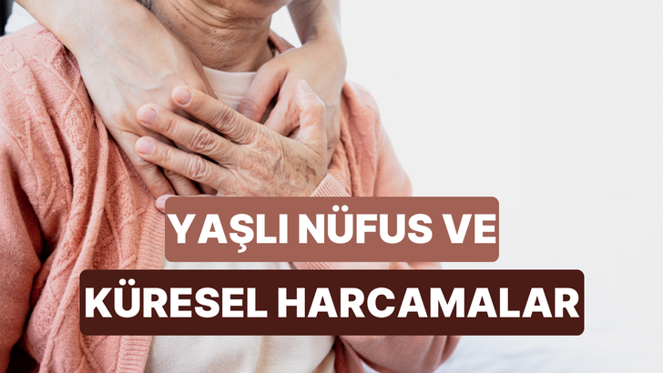 G&uuml;m&uuml;ş Ekonomi: Yaşlanan N&uuml;fus K&uuml;resel Harcamaları Nasıl Y&ouml;nlendiriyor?