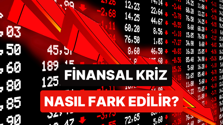 Finansal krizleri anlamanın en belirgin 10 işareti