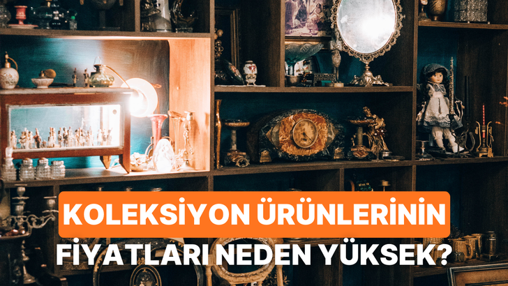 Koleksiyoner Psikolojisi: Sıradan Bir Eşya Nasıl Binlerce Dolar Edebilir?