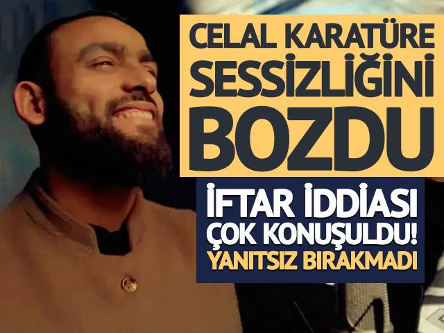 Celal Karat&uuml;re sessizliğini bozdu