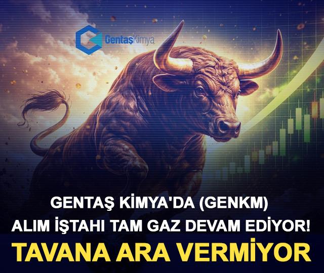 Gentaş Kimya'da (GENKM) alım iştahı tam gaz devam ediyor! Tavana ara vermiyor