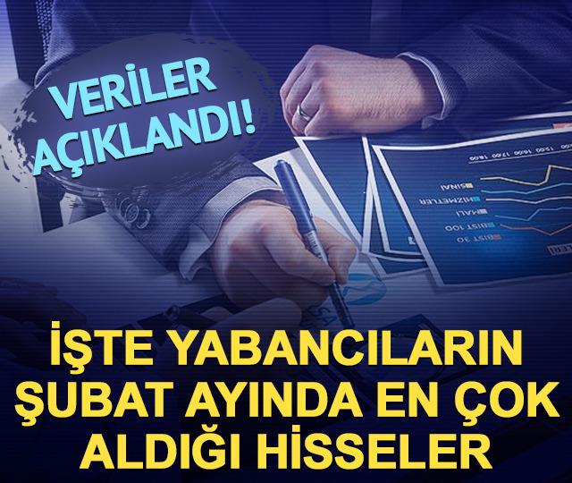 Şubat ayında yabancı yatırımcının  en &ccedil;ok aldığı ve sattığı hisseler