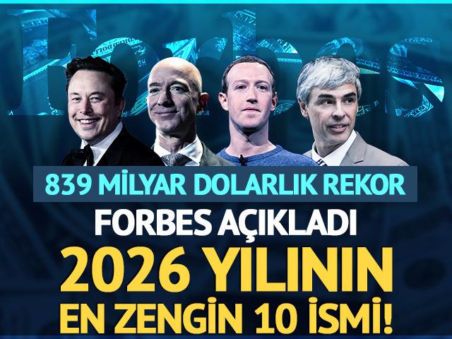Forbes a&ccedil;ıkladı: İşte 2026 yılının en zengin 10 ismi! Tahtta bakın kim var