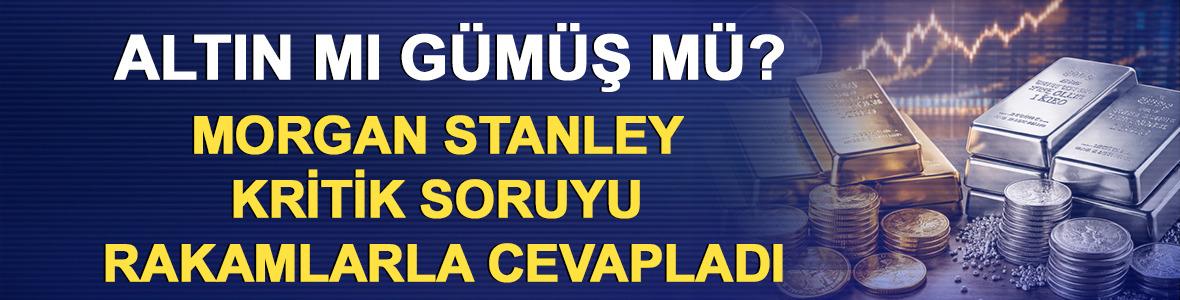 Altın mı G&uuml;m&uuml;ş m&uuml;? Morgan Stanley Kritik Soruyu Rakamlarla Cevapladı