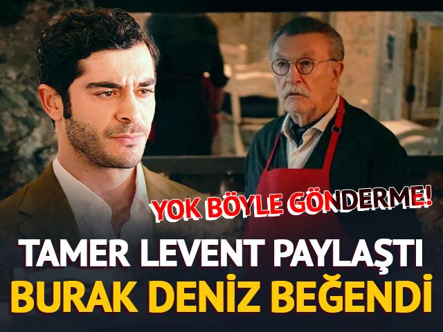 Yok b&ouml;yle g&ouml;nderme! Tamer Levent paylaştı, Burak Deniz beğendi