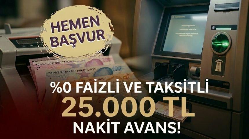 %0 faizli ve taksitli 25.000 TL nakit avans!