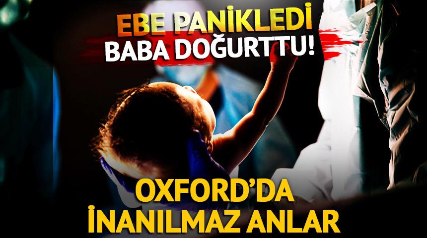 Ebe panikledi, baba doğurttu! Oxford&rsquo;da inanılmaz anlar