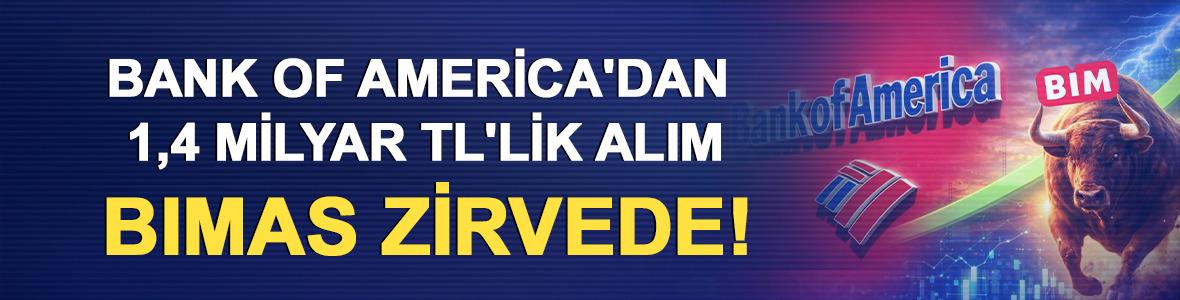 Bank of America'dan 1,4 milyar TL'lik alım: BIMAS zirvede!