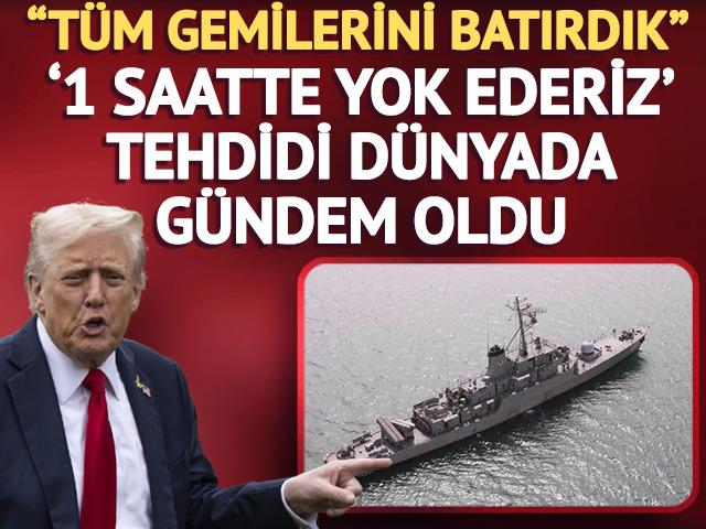 Trump'tan yeni &ccedil;ıkış: İran'ın t&uuml;m gemilerini batırdık