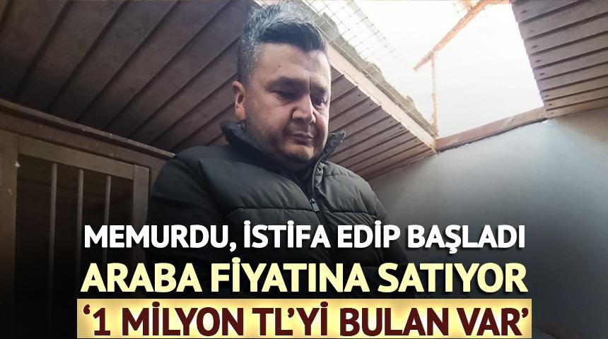 Memurdu, istifa edip başladı: Araba fiyatına satıyor '1 milyon TL'yi bulan var'