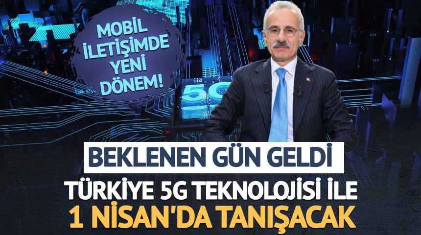 Bakan Uraloğlu duyurdu! T&uuml;rkiye 5G teknolojisi ile 1 Nisan'da tanışacak