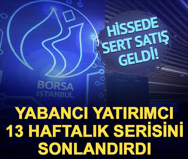 13 haftalık alım serisi sona erdi! Yabancı yatırımcı satışa ge&ccedil;ti