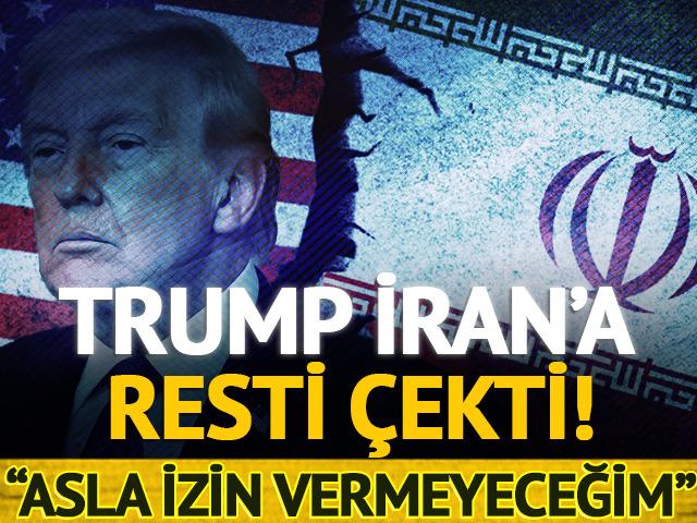Trump'tan &ccedil;ok sert İran a&ccedil;ıklaması: "Asla izin vermeyeceğim"