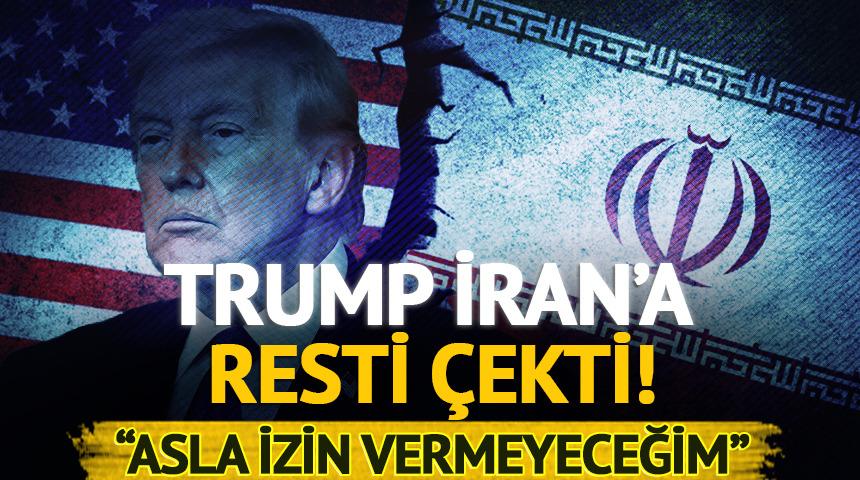 Trump'tan &ccedil;ok sert İran a&ccedil;ıklaması: "Asla izin vermeyeceğim"