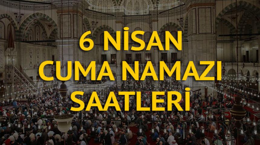 Cuma namazı saat kaçta? İşte 6 Nisan Cuma Diyanet'e göre il il namaz vakitleri (Cuma namazı nasıl kılınır?)