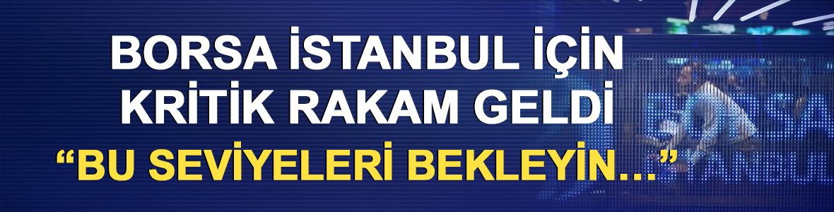 Borsa İstanbul i&ccedil;in kritik rakam geldi: &ldquo;Bu seviyeleri bekleyin&hellip;&rdquo;