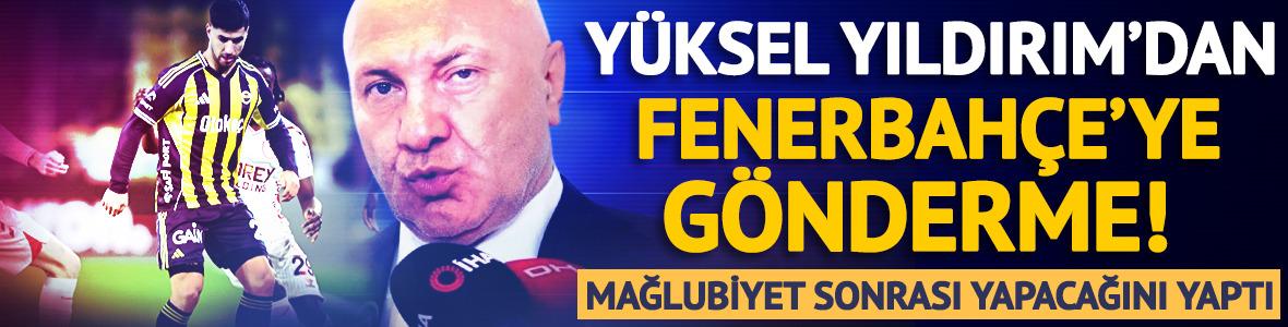 Y&uuml;ksel Yıldırım yine yapacağını yaptı! Mağlubiyetin ardından Fenerbah&ccedil;e'ye g&ouml;nderme