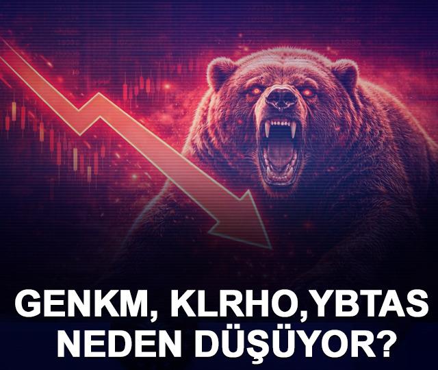 GENKM, KLRHO ve YBTAS neden d&uuml;ş&uuml;yor?