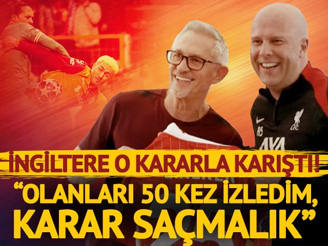 İngiltere'de G.Saray isyanı! Lineker: &ldquo;50 kez izledim, karar sa&ccedil;malık&rdquo;