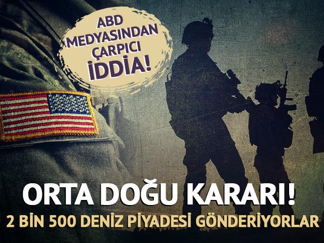 Orta Doğu iddiası: 2 bin 500 deniz piyadesi g&ouml;nderiliyor