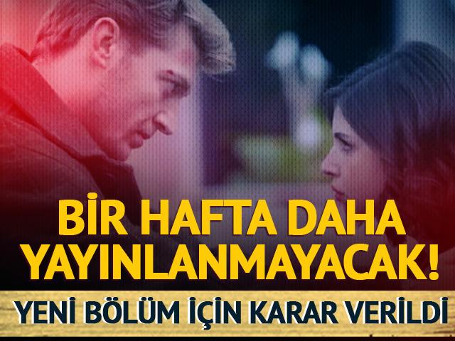 Bir hafta daha ertelendi! Yeni b&ouml;l&uuml;m ne zaman?