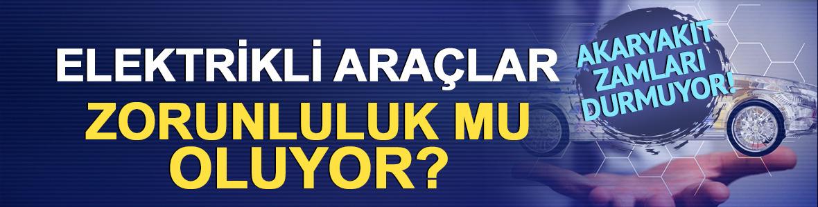 Akaryakıt zamları durmuyor: Elektrikli ara&ccedil;lar zorunluluk mu oluyor?